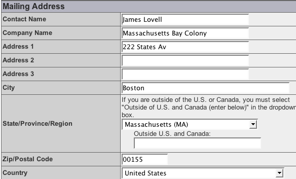 Screenshot of mailing address fields on the Edit a
	    Company page. The fields are (in order): Contact Name
	    (text box),
	    Company Name (text box), Address 1 (text box), Address 2
	    (text box), Address 3 (text box), City (text box),
	    State/Province/Region (a drop-down select list for
	    addresses in the U.S. or Canada) plus a text box labeled
	    'Outside U.S. and Canada', Zip/Postal Code (text box),
	    Country (drop-down list of ISO country codes).